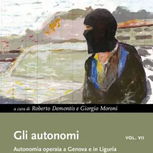 Gli autonomi. Autonomia operaia a Genova e in Liguria. Vol. 7 Parte prima (1973-1980) Popolare