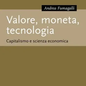Valore, moneta, tecnologia. Capitalismo e scienza economica Ultima Occasione