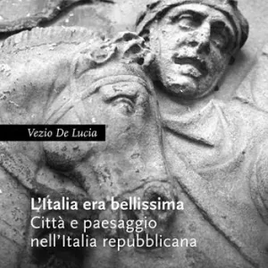 L‘Italia era bellissima. Città e paesaggio nell‘Italia repubblicana Non Perdere