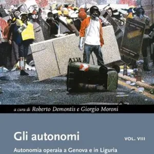 Consegna Rapida Gli autonomi. Autonomia operaia a Genova e in Liguria. Vol. 8 Parte seconda (1981-2001)
