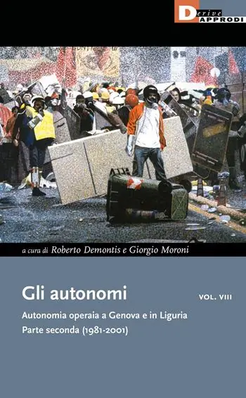 Consegna Rapida Gli autonomi. Autonomia operaia a Genova e in Liguria. Vol. 8 Parte seconda (1981-2001)