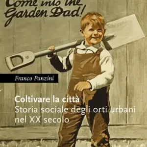 Coltivare la città. Storia sociale degli orti urbani nel XX secolo Prezzo Scontato