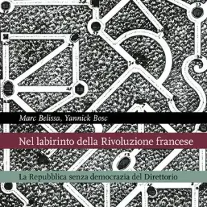 Nel labirinto della Rivoluzione francese. La Repubblica senza democrazia del Direttorio Consegna Rapida