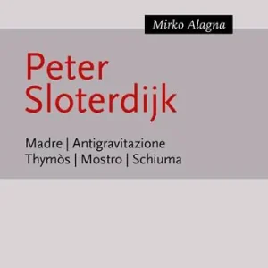 Peter Sloterijk. Madre. Antigravitazione. Thymòs. Mostro. Schiuma Spedito Oggi