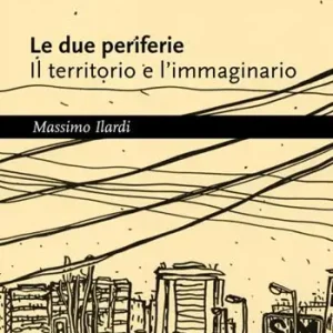 Le due periferie. Il territorio e l‘immaginario Ordina Subito