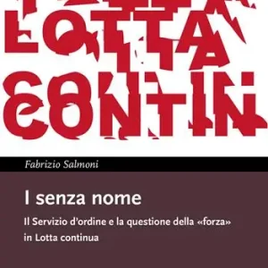 Ultimissimo Modello I senza nome. Il Servizio d‘ordine e la questione della «forza» in Lotta continua