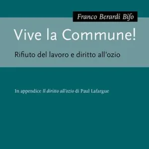 Non Perdere Vive la Commune! Rifiuti del lavoro e diritto all‘ozio