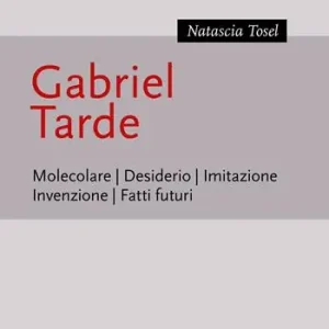 Gabriel Tarde. Molecolare, desiderio, imitazione, invenzione, fatti futuri Consegna Rapida