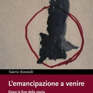L‘emancipazione a venire. Dopo la fine della storia Novità