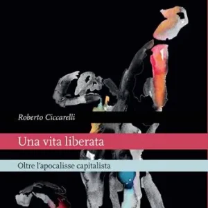 Quantità Limitata Una vita liberata. Oltre l‘apocalisse capitalista