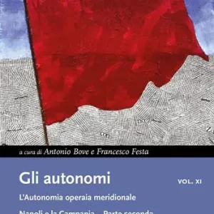 Gli autonomi. Vol. 11/2 L‘ autonomia operaia meridionale. Napoli e la Campania Di Tendenza