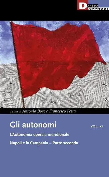 Gli autonomi. Vol. 11/2 L‘ autonomia operaia meridionale. Napoli e la Campania Di Tendenza