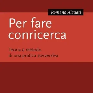 Per fare conricerca. Teoria e metodo di una pratica sovversiva A Buon Prezzo
