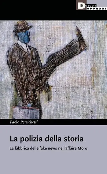 Offerta Lampo La polizia della storia. La fabbrica delle fake news nell‘affaire Moro