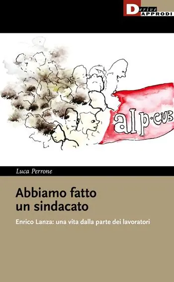 Abbiamo fatto un sindacato. Enrico Lanza una vita dalla parte dei lavoratori Prezzo Conveniente