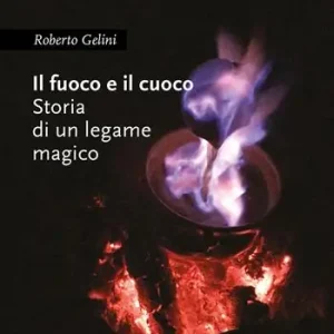 Il fuoco e il cuoco. Storia di un legame magico Subito Disponibile