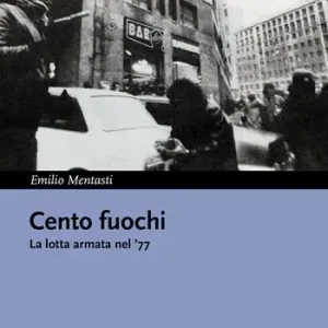 Cento fuochi. La lotta armata nel ‘77 Bestseller