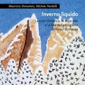 Inverno liquido. La crisi climatica, le terre alte e la fine della stagione dello sci di massa Bestseller