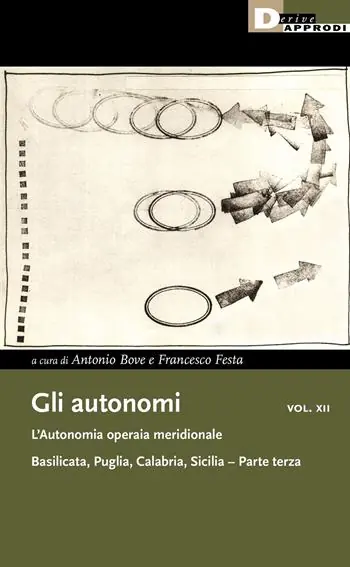 Gli autonomi. Vol. 12/3 L‘ autonomia operaia meridionale. Basilicata, Puglia, Calabria, Sicilia Promozione Esclusiva