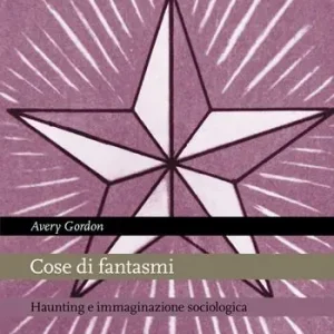 Cose di fantasmi. Haunting e immaginazione sociologica Ultime Pezzi