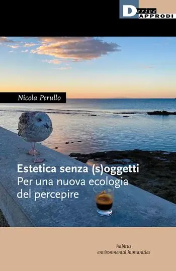 Ultime Pezzi Estetica senza (s)oggetti. Per una nuova ecologia del percepire