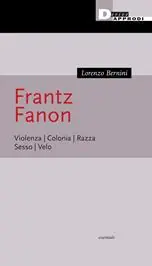 Frantz Fanon. Violenza. Colonia. Razza. Sesso. Velo Spedito Oggi
