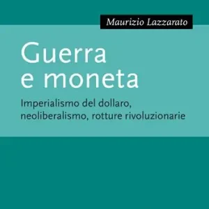 Quantità Limitata Guerra e moneta. Imperialismo del dollaro, neoliberalismo, rotture rivoluzionarie