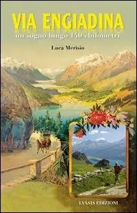 La via Engiadina. Un sogno lungo 140 chilometri Offerta Del Giorno