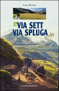Professionale Via Sett, via Spluga. Da Thusis a chiavenna due percorsi, mille emozioni...