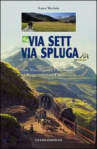 Super Prezzo Via Sett, via Spluga. Von Thusis nach Chiavenna zwei wege, tausend emotionen...
