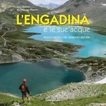 Ultime Pezzi L‘Engadina e le sue acque. Pesca a mosca nel giardino dell‘Inn. Ediz. multilingue