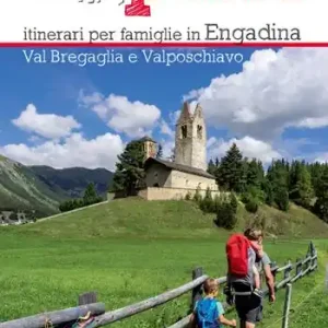 Non Perdere 44 passi. Itinerari per famiglie in Engadina, val Bregaglia, Valposchiavo
