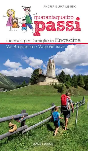Non Perdere 44 passi. Itinerari per famiglie in Engadina, val Bregaglia, Valposchiavo