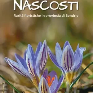 Ordina Subito Tesori nascosti. Rarità floristiche in provincia di Sondrio