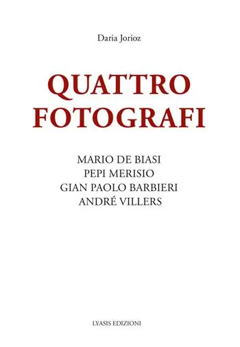 Quattro fotografi. Mario De Biasi, Pepi Merisio, Gian Paolo Barbieri, André Villers. Ediz. illustrata Non Perdere