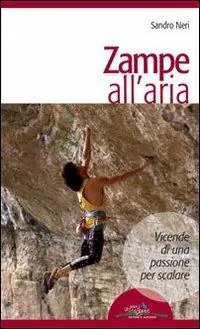 Solo Oggi Zampe all‘aria. Vicende di una passione per scalare