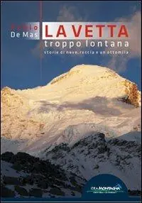 La vetta troppo lontana. Storie di neve, roccia e un ottomila Consegna Rapida