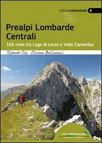 Prealpi lombarde centrali. 165 cime tra lago di Lecco e valle Camonica Super Prezzo