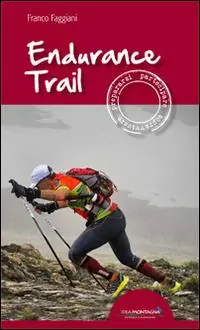 Esclusivo Endurance trail. Preparasi, partecipare, sopravvivere