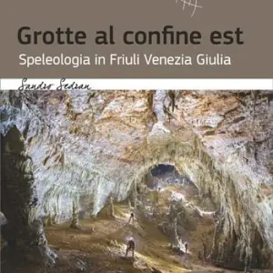 Grotte al confine est. Speleologia in Friuli Venezia Giulia Bestseller
