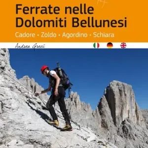 Ferrate nelle Dolomiti Bellunesi. Cadore, Zoldo, Agordino, Schiara. Ediz. multilingue Scelto Dai Clienti