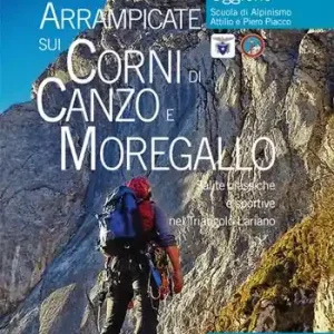 Arrampicate sui Corni di Canzo e Moregallo. Salite classiche e sportive nel triangolo lariano Offerta Limitata