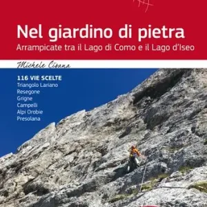 Nel giardino di pietra. Arrampicate tra il lago di Como e il lago d‘Iseo Solo Oggi