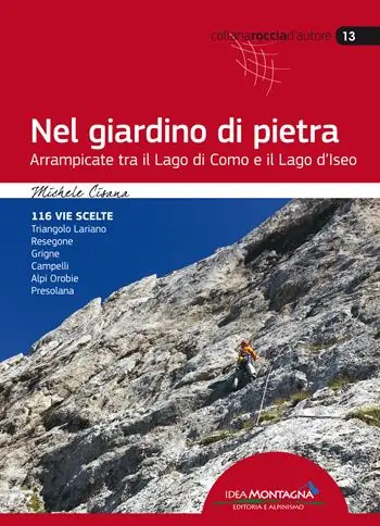 Nel giardino di pietra. Arrampicate tra il lago di Como e il lago d‘Iseo Solo Oggi