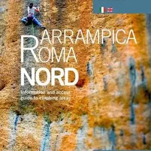 Non Perdere Arrampica Roma Nord. Information and access, guide to climbing areas. Ediz. italiana e inglese. Vol. 1