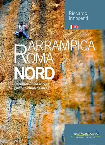 Non Perdere Arrampica Roma Nord. Information and access, guide to climbing areas. Ediz. italiana e inglese. Vol. 1