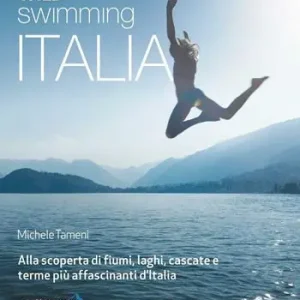 Popolare Wild swimming Italia. Alla scoperta di fiumi, laghi, cascate e terme più affascinanti d‘Italia