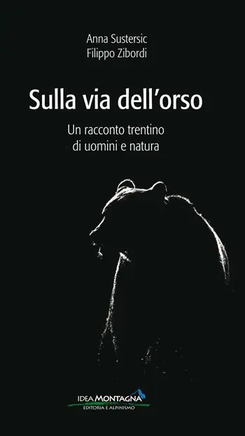 Sulla via dell‘orso. Un racconto trentino di uomini e natura Economico