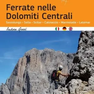 Spedito Oggi Ferrate nelle Dolomiti centrali. Sassolungo, Sella, Sciliar, Catinaccio, Marmolada, Latemar. Ediz. multilingue