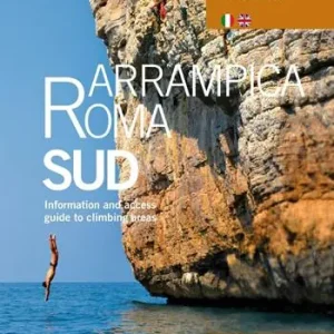 Arrampica Roma Sud. Information and access. Guide to climbing areas. Ediz. bilingue Promozione Esclusiva